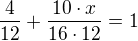 $\frac{4}{12} + \frac{10\cdot x}{16\cdot 12} = 1$