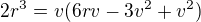 $2r^3=v(6rv-3v^2+v^2)$