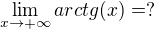 $\lim_{x\rightarrow +\infty}{arctg(x)}=?$