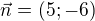 $\vec n=(5;-6)$