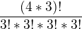 $\frac{(4*3)!}{3!*3!*3!*3!}$