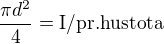 $\frac{\pi d^2}{4} = \text {I/pr.hustota}$