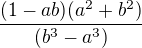 $\frac{(1-ab)(a^2+b^2)}{(b^3-a^3)}$