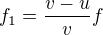 $f_1=\frac{v-u}vf$