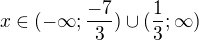 $x\in (-\infty;\frac{-7}{3})\cup (\frac{1}{3} ; \infty)$