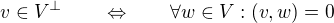 $v\in V^{\bot}\qquad\Leftrightarrow\qquad\forall w\in V: (v, w)=0$