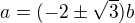 $a=(-2\pm\sqrt3)b$