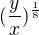 $(\frac{y}{x})^{\frac{1}{8}}$