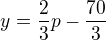 $y=\frac 23 p- \frac {70}3$