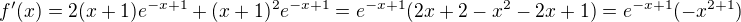 $f'(x)=2(x+1)e^{-x+1}+(x+1)^{2}e^{-x+1}=e^{-x+1}(2x+2-x^{2}-2x+1)=e^{-x+1}(-x^{2+1})$