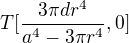 $T[\frac{3\pi dr^4}{a^4-3\pi r^4},0]$