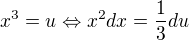 $x^3=u\Leftrightarrow x^2dx=\frac{1}{3}du$