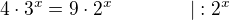 $4\cdot 3^x=9\cdot 2^x\qquad\qquad |:2^x$