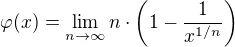 $\varphi(x)=\lim_{n\to\infty}n\cdot\(1-\frac{1}{x^{1/n}}\)$