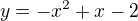 $y=-x^{2}+x-2$