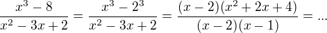 $\frac{x^3-8}{x^2-3x+2}= \frac{x^3-2^3}{x^2-3x+2}=\frac{(x-2)(x^2+2x+4)}{(x-2)(x-1)}= ...$