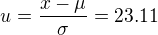 $u=\frac{x-\mu}{\sigma} = 23.11$