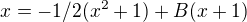 $x=-1/2 (x^2+1)+B(x+1)$