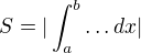 $S = |\int^b_a {\dots}\, dx|$