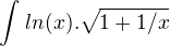 $\int_{}^{} ln(x).\sqrt{1+1/x}$