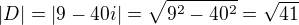 $|D|=|9-40i|=\sqrt{9^2-40^2}=\sqrt{41}$