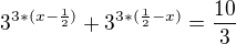 $3^{3*(x-\frac{1}{2})}+3^{3*(\frac{1}{2}-x)}=\frac{10}{3}$