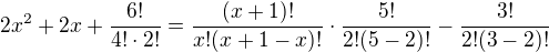 $2x^2+2x+\frac{6!}{4!\cdot 2!}=\frac{(x+1)!}{x!(x+1-x)!}\cdot \frac{5!}{2!(5-2)!}-\frac{3!}{2!(3-2)!}$