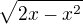 $\sqrt{2x-x^{2}}$