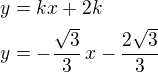 $y=kx+2k\nly=-\frac{\sqrt3}{3}\,x-\frac{2\sqrt 3}{3}$