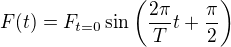 $F(t)=F_{t=0}\sin\(\frac{2\pi}{T} t+\frac{\pi}{2}\)$