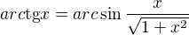 $arc\text{tg}x=arc\sin \frac{x}{\sqrt{1+x^{2}}}$