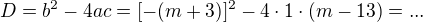 $D=b^2-4ac=[-(m+3)]^{2}-4 \cdot 1 \cdot (m-13)=...$