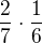 $\frac 27\cdot \frac 16$