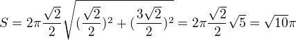 $S=2\pi \frac{\sqrt{2}}{2}\sqrt{(\frac{\sqrt{2}}{2})^{2}+(\frac{3\sqrt{2}}{2})^{2}}=2\pi \frac{\sqrt{2}}{2}\sqrt{5}=\sqrt{10}\pi $