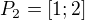 $P_2=[1;2]$