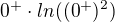 $0^+ \cdot ln((0^+)^2)$