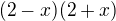 $(2-x)(2+x)$