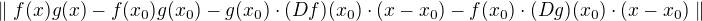 $\parallel f(x)g(x)-f(x_{0})g(x_{0})-g(x_{0})\cdot (Df)(x_{0})\cdot (x-x_{0})-f(x_{0})\cdot (Dg)(x_{0})\cdot (x-x_{0})\parallel $
