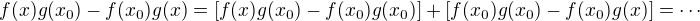 $f(x) g(x_0) - f(x_0) g(x) = [f(x) g(x_0) -f(x_0) g(x_0)] + [f(x_0) g(x_0) - f(x_0) g(x)] = \cdots$