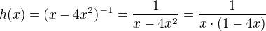 $h(x) = (x-4x^2)^{-1} = \frac{1}{x - 4x^2} = \frac{1}{x \cdot (1 - 4x)}$