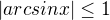 $|arcsinx|\le1$