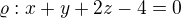 $\varrho : x+y+2z-4=0$