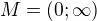 $M=(0;\infty)$