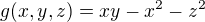 $g(x,y,z)=xy-x^{2}-z^{2}$