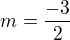 $m=\frac{-3}{2}$