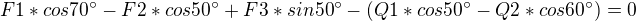 $F1*cos70^\circ -F2*cos50^\circ +F3*sin50^\circ -(Q1*cos50^\circ -Q2*cos60^\circ )=0$