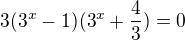$3(3^x-1)(3^x+\frac{4}{3})=0$