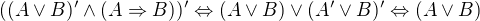 $((A\vee B)'\wedge(A\Rightarrow B))'\Leftrightarrow(A\vee B)\vee(A'\vee B)'\Leftrightarrow (A\vee B)$