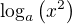 $\log_a\(x^2\)$
