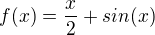 $f(x)=\frac{x}{2}+sin(x)$